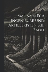 bokomslag Magazin fr Ingenieure und Artilleristen, XII. Band