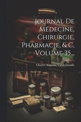 bokomslag Journal De Mdecine, Chirurgie, Pharmacie, & C, Volume 35...