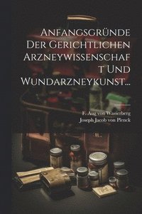 bokomslag Anfangsgrnde der Gerichtlichen Arzneywissenschaft und Wundarzneykunst...