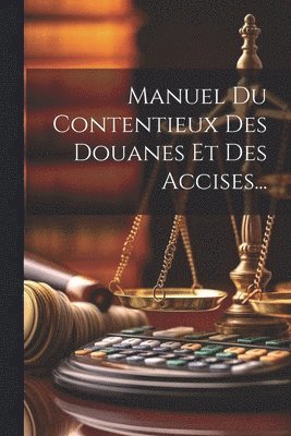 bokomslag Manuel Du Contentieux Des Douanes Et Des Accises...