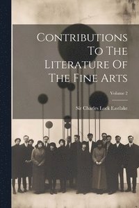 bokomslag Contributions To The Literature Of The Fine Arts; Volume 2