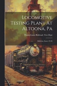 bokomslag Locomotive Testing Plant At Altoona, Pa: Bulletins, Issues 19-20