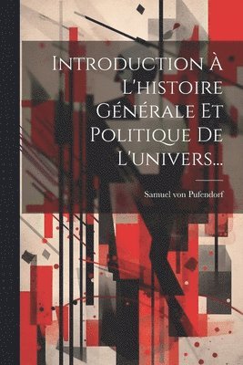 Samuel Von Pufendorf, Samuel von Pufendorf - Introduction À L'histoire Générale Et Politique De L'univers..., Häftad