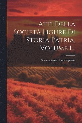Atti Della Societ Ligure Di Storia Patria, Volume 1... 1