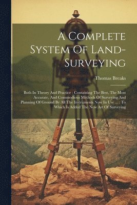 bokomslag A Complete System Of Land-surveying