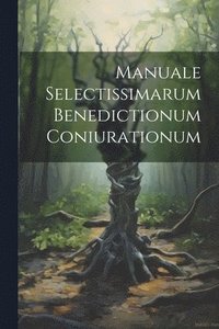 bokomslag Manuale Selectissimarum Benedictionum Coniurationum