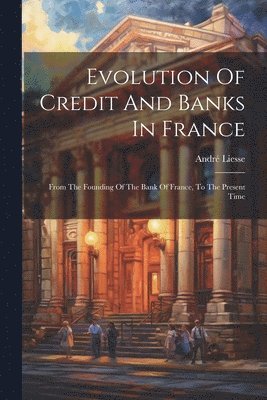 bokomslag Evolution Of Credit And Banks In France