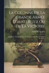 bokomslag La Colonne De La Grande Arme D'austerlitz Ou De La Victoire