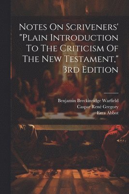 Notes On Scriveners' &quot;plain Introduction To The Criticism Of The New Testament,&quot; 3rd Edition 1