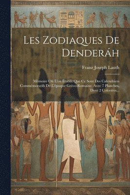 Franz Joseph Lauth - Les Zodiaques De Denderáh, Häftad