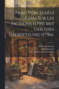 bokomslag Frau von Stals Essai sur les Fictions (1795) mit Goethes bersetzung (1796).