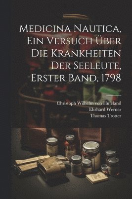 Medicina Nautica, ein Versuch über die Krankheiten der Seeleute, Erster Band, 1798