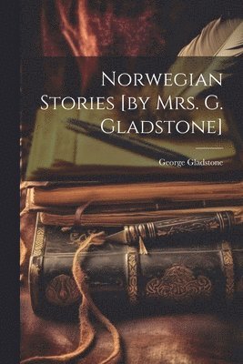 bokomslag Norwegian Stories [by Mrs. G. Gladstone]
