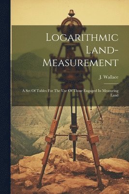 J Wallace - Logarithmic Land-measurement, Häftad