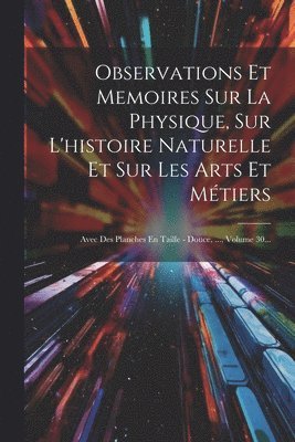 bokomslag Observations Et Memoires Sur La Physique, Sur L'histoire Naturelle Et Sur Les Arts Et Métiers