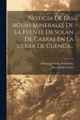 Noticia De Las Aguas Minerales De La Fuente De Solan De Cabras En La Sierra De Cuenca... 1