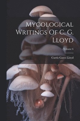 bokomslag Mycological Writings Of C. G. Lloyd; Volume 6