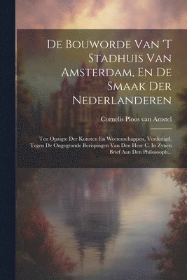 De Bouworde Van 't Stadhuis Van Amsterdam, En De Smaak Der Nederlanderen 1