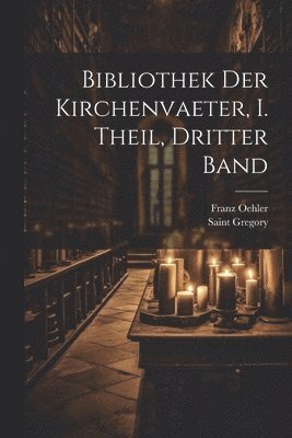 Bibliothek der Kirchenvaeter, I. Theil, dritter Band 1