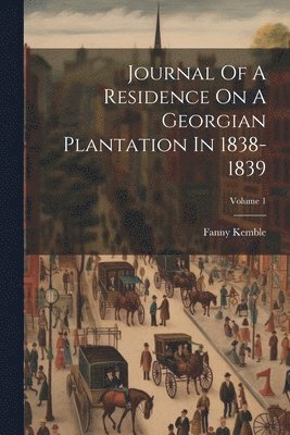 bokomslag Journal Of A Residence On A Georgian Plantation In 1838-1839; Volume 1