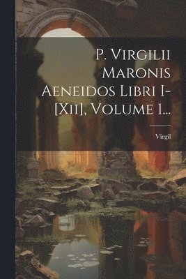 Virgil - P. Virgilii Maronis Aeneidos Libri I-[xii], Volume 1..., Häftad