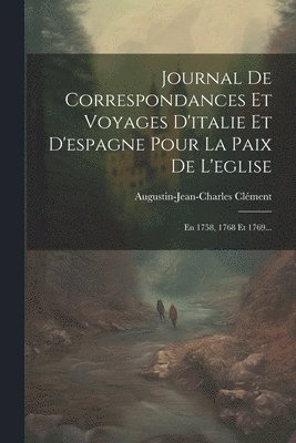 bokomslag Journal De Correspondances Et Voyages D'italie Et D'espagne Pour La Paix De L'eglise