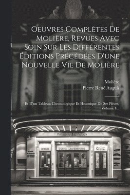 Oeuvres Complètes De Molière, Revues Avec Soin Sur Les Différentes Éditions Précédées D'une Nouvelle Vie De Molière