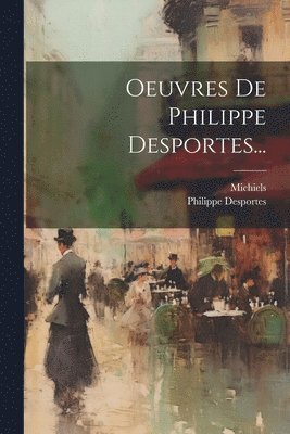 Oeuvres De Philippe Desportes... 1