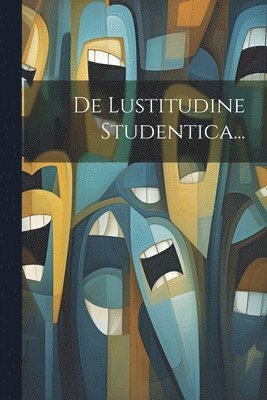 De Lustitudine Studentica... 1