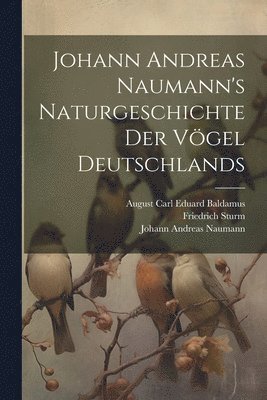 bokomslag Johann Andreas Naumann's Naturgeschichte der Vgel Deutschlands