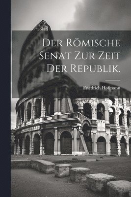 römische Senat zur Zeit der Republik.
