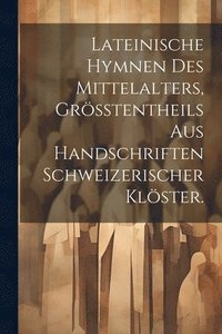 bokomslag Lateinische Hymnen des Mittelalters, Grtentheils aus Handschriften Schweizerischer Klster.