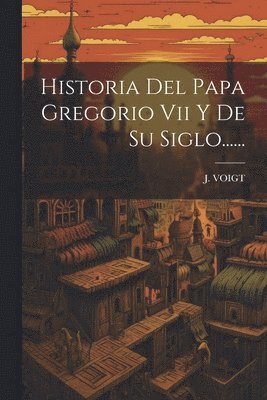 bokomslag Historia Del Papa Gregorio Vii Y De Su Siglo......