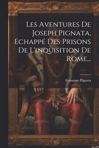 bokomslag Les Aventures De Joseph Pignata, Echapp Des Prisons De L'inquisition De Rome...