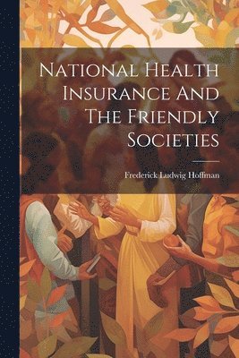 bokomslag National Health Insurance And The Friendly Societies