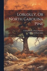bokomslag Loblolly, Or North Carolina Pine