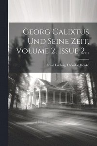 bokomslag Georg Calixtus Und Seine Zeit, Volume 2, Issue 2...