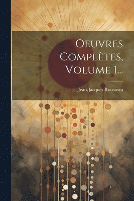 bokomslag Oeuvres Compltes, Volume 1...