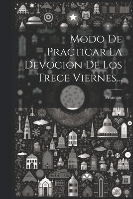 bokomslag Modo De Practicar La Devocion De Los Trece Viernes...