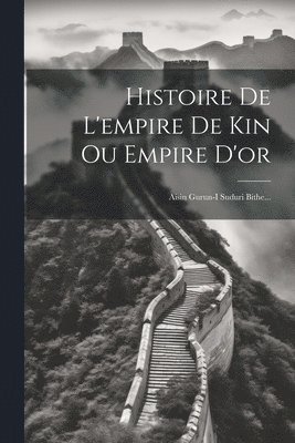 Histoire De L'empire De Kin Ou Empire D'or 1