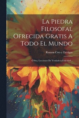 Ramon Cots Y Escrigas - Piedra Filosofal Ofrecida Gratis A Todo El Mundo, Häftad