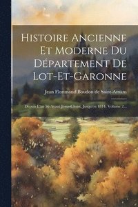 bokomslag Histoire Ancienne Et Moderne Du Dpartement De Lot-et-garonne