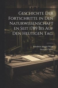 bokomslag Geschichte der Fortschritte in den Naturwissenschaften seit 1789 bis auf den heutigen Tag.