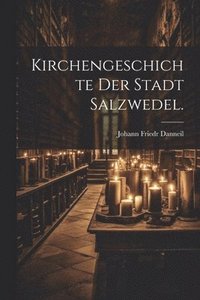 bokomslag Kirchengeschichte der Stadt Salzwedel.