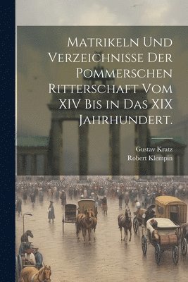 bokomslag Matrikeln und Verzeichnisse der pommerschen Ritterschaft vom XIV bis in das XIX Jahrhundert.