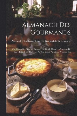 Alexandre Balthazar Laurent Grimod de - Almanach Des Gourmands, Häftad