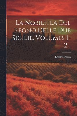 bokomslag La Nobilitla Del Regno Delle Due Sicilie, Volumes 1-2...