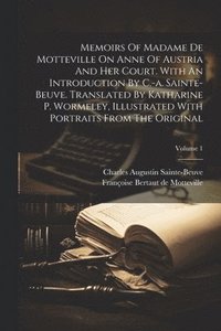 bokomslag Memoirs Of Madame De Motteville On Anne Of Austria And Her Court. With An Introduction By C.-a. Sainte-beuve. Translated By Katharine P. Wormeley, Illustrated With Portraits From The Original; Volume