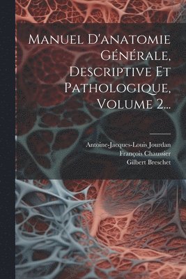 Manuel D'anatomie Gnrale, Descriptive Et Pathologique, Volume 2... 1