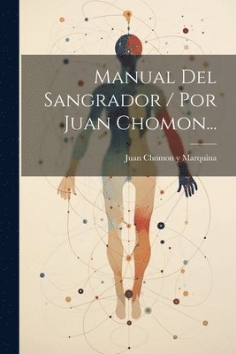 Manual Del Sangrador / Por Juan Chomon...